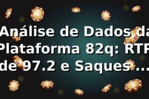 📊 Análise de Dados da Plataforma 82q: RTP de 97.2% e Saques em 3 Minutos