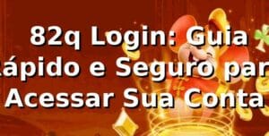 ⭐ 82q Login: Guia Rápido e Seguro para Acessar Sua Conta